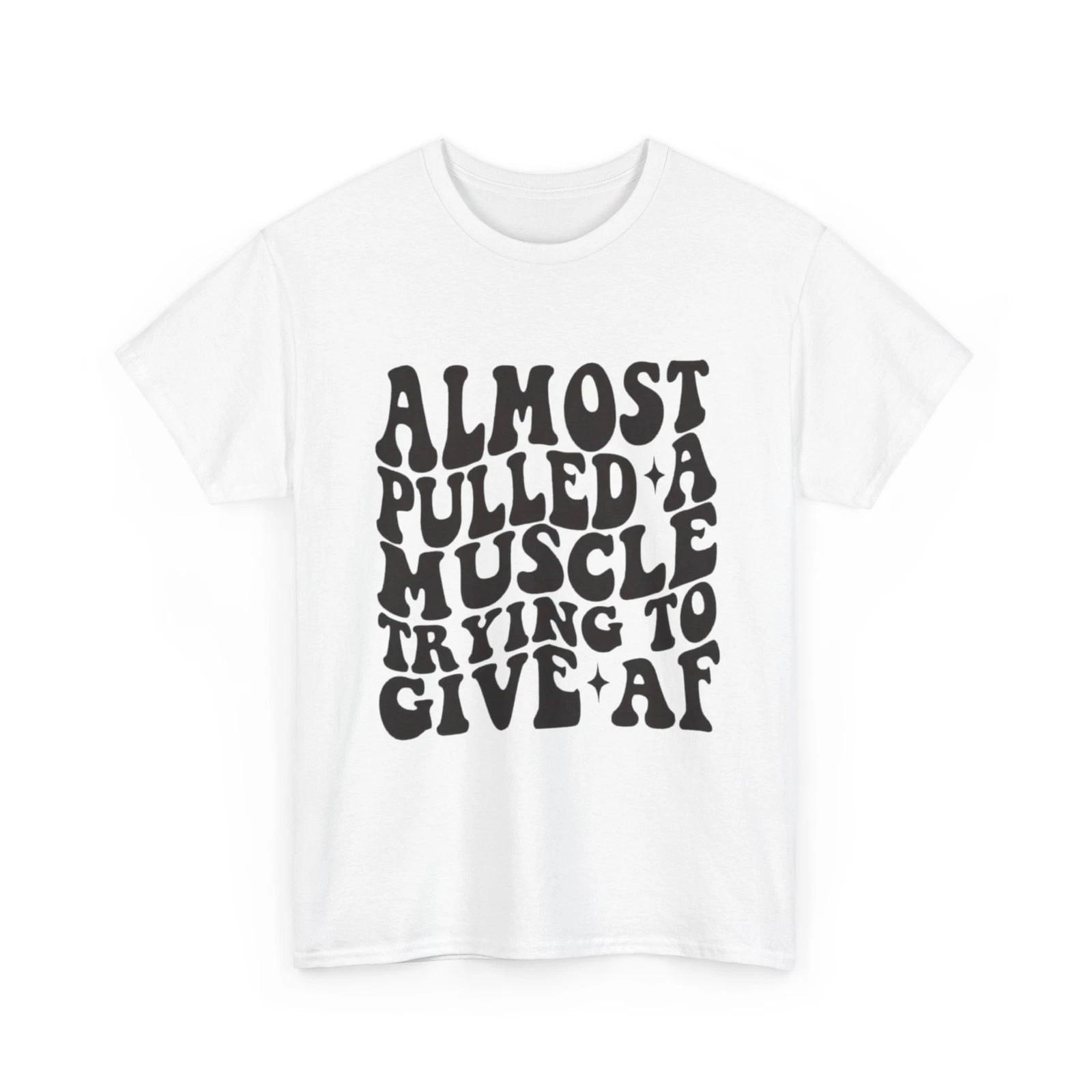 Almost Pulled A Muscle Funny Graphic T Shirt Unisex Heavy Cotton Tee 4XL