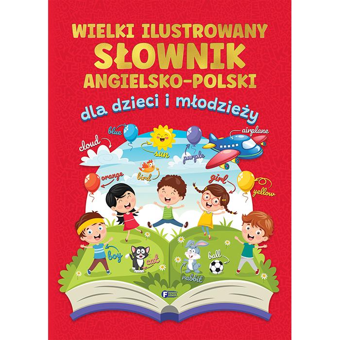 Wielki Ilustrowany Słownik Angielsko-Polski Obrazkowy Dla Dzieci Młodzieży