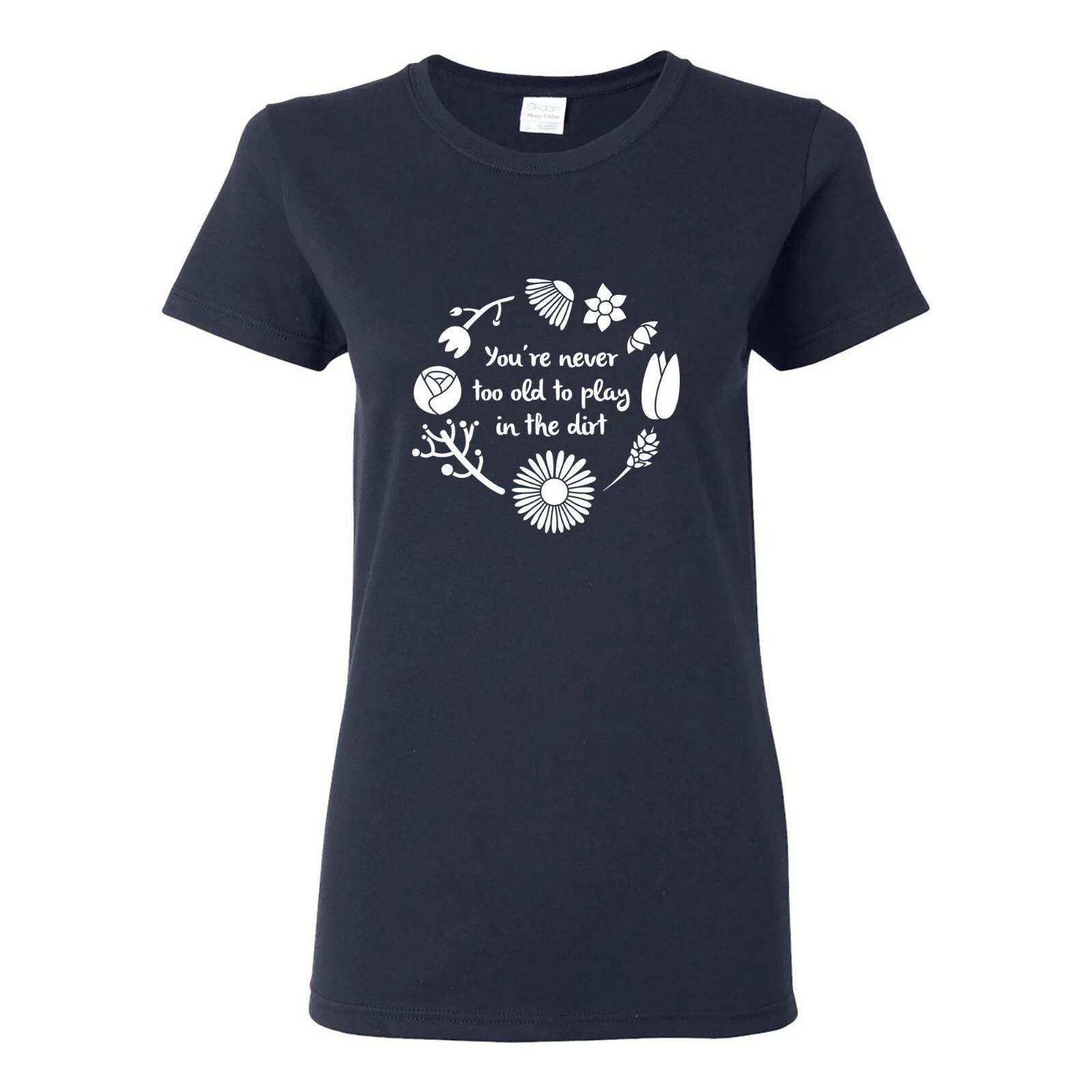 Never Too Old to Play in The Dirt - Funny Mom Gardening Flowers Women s T Shirt L