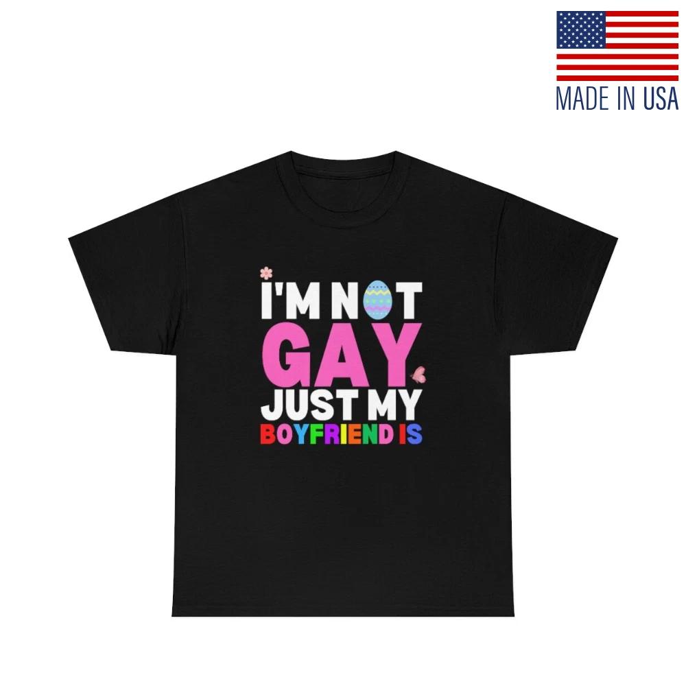 I'M NOT GAY Just My Boyfriend is Funny Comical Humor Tee T-Shirt Fan-Made Reprint
