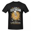 Unisex Im An Electrician If I Dance Without Music Shut Funny T Shirt Streetwear Big Size Cotton Custom Sleeve Tshirt