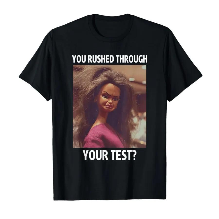 You Rushed Through Your Test Funny Test Day Teacher Meme Tshirt For Men Women 100 Cotton T Shirts Short Sleeve Tops 04243