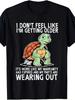 Funny I Don't Feel Old Just Slower Turtle T Shirt