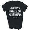 You Can't Scare Me I Have Two Daughters Unisex Shirt Gift T-Shirt (Black;S)
