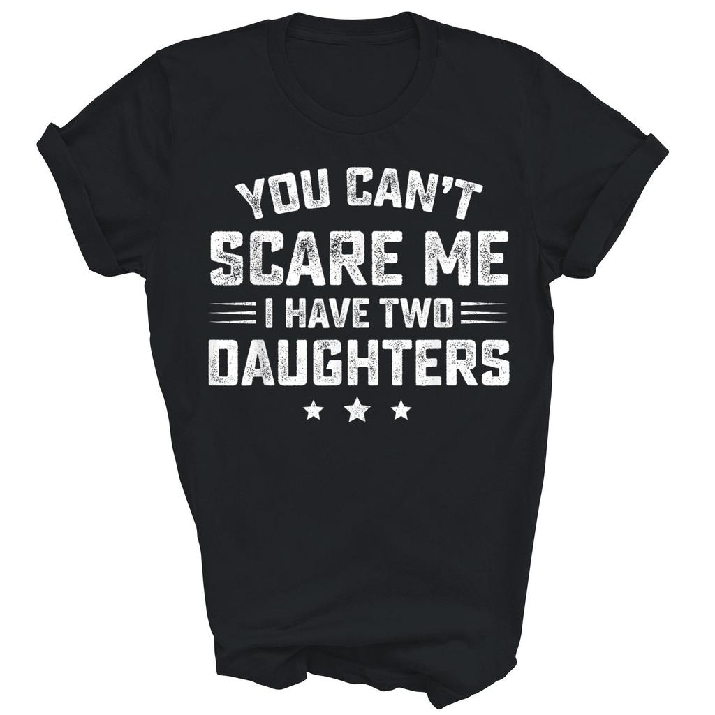 You Can't Scare Me I Have Two Daughters Unisex Shirt Gift T-Shirt (Black;S)