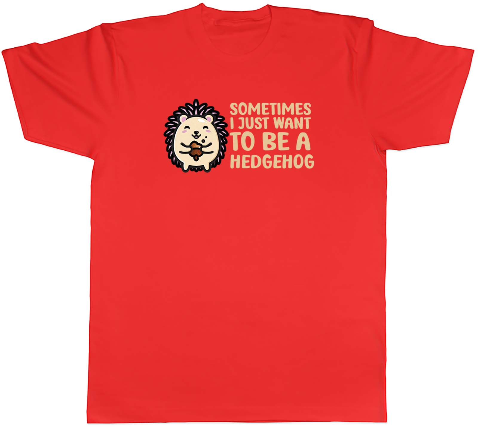 Sometimes I Just Want To Be Hedgehog Animal Unisexs Unisex TShirt Tee Gift S