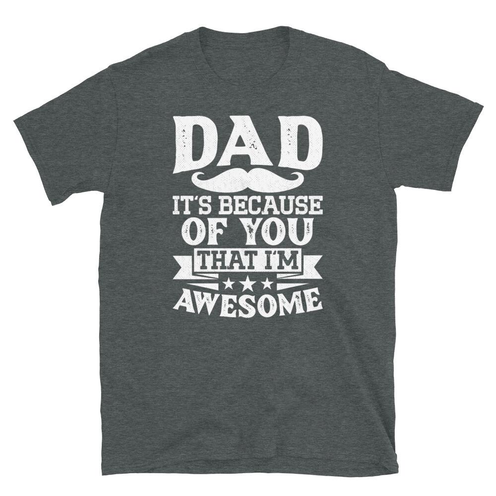 

Dad It’s Because if You That I’m Awesome Father Short-Sleeve Unisex T-Shirt 2XL