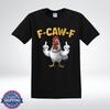 F-CAW-F Hilarious Angry Chicken Humor Graphic T-Shirt