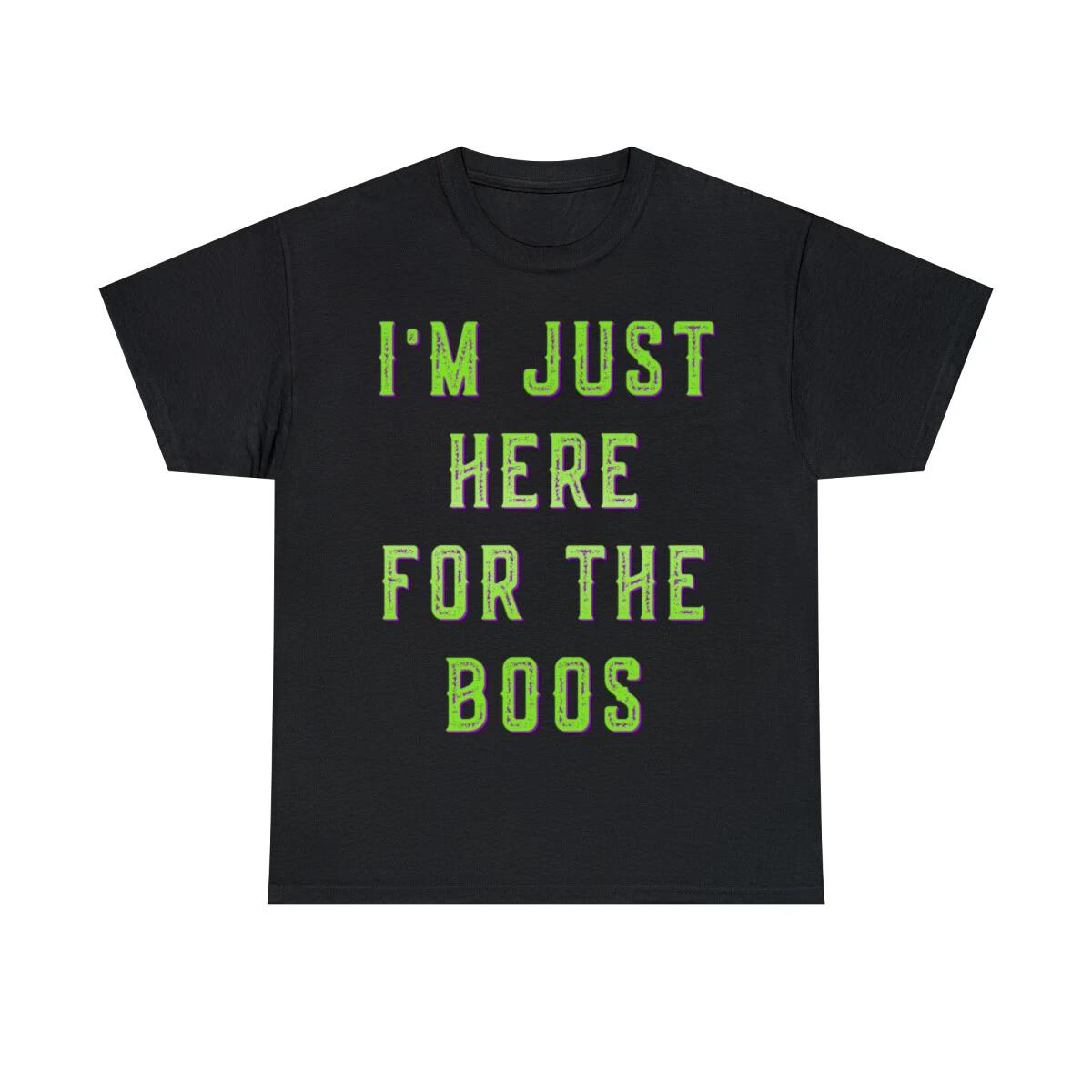 I m Just Here For The Boos Graphic Tee Shirt, S-5XL 2XL