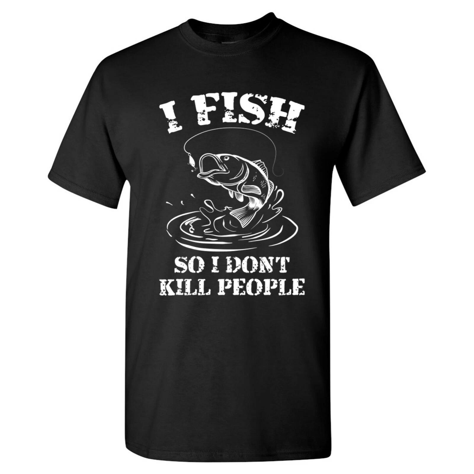 I Fish So I Don t Kill People - Funny Fishing Boat Outdoors Fisherman T Shirt M
