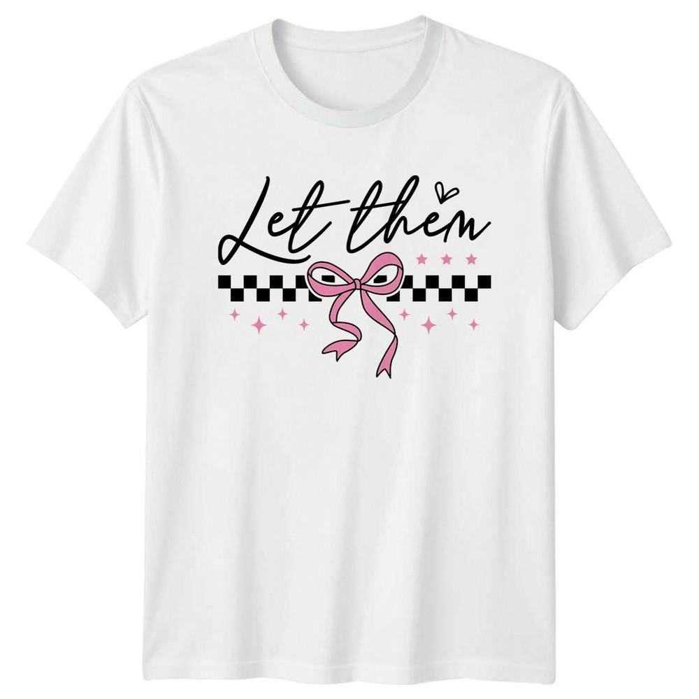 Let Them Unisexs TShirt Coquette Aesthetic Fashion Birthday Gift For Her S