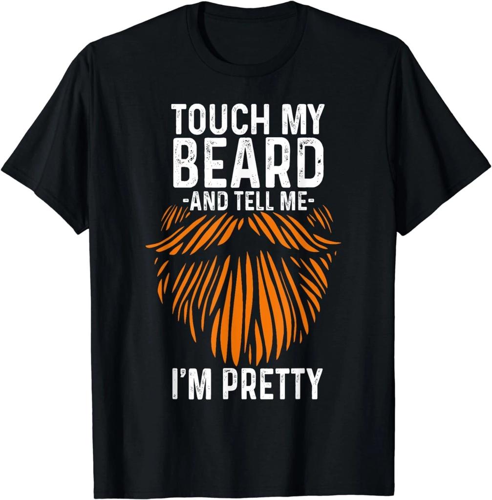 Touch My Beard And Tell Me I_m Pretty Funny Fathers Day Gift Unisex T-Shirt