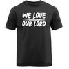 We Love Our Lord Christian Religious God Bible Church Jesus Christ T-shirt Unisex T-Shirt
