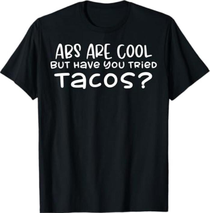 Funny Abs Are Cool But Have You Tried Tacos Fitness Gym Gift T-Shirt Unisex T-Shirt S