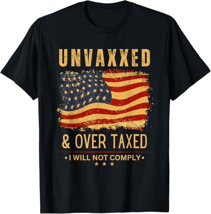 

Unvaxxed and Over Taxed I Will Not Comply Unvaxxed and Overtaxed T-Shirt L