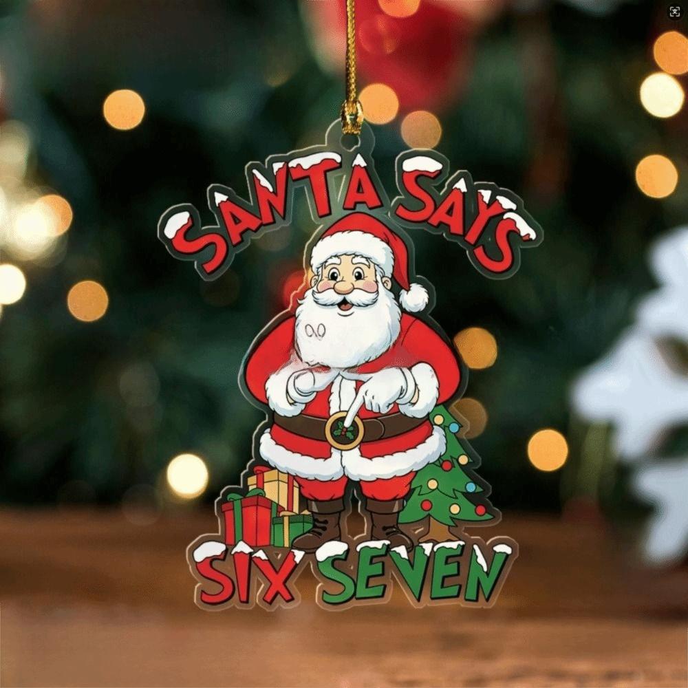 Santa Says Six Seven Christmas Tree Ornaments Acrylic Hanging Christmas Pendants Funny DIY Xmas Hanging Decoration