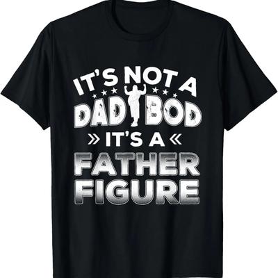 It's Not a Dad Bod It's a Father Figure Funny Cool Man T-Shirt