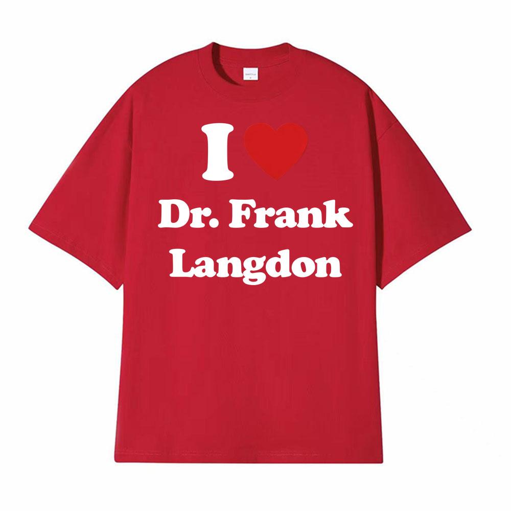

I Love Dr Frank Langdon Black Graphic Tshirts Men Women Fashion Vintage Summer T Shirt Oversized High Quality Comfort T Shirts S