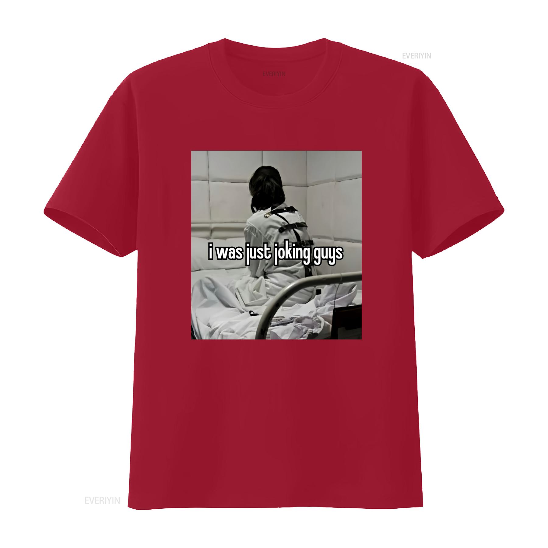 It Was Just Joking Guys T Shirt Unhinged Inappropriate s Humorous Funny Meme Saying Aesthetic Y2K vintage Washed Stretched Soft S
