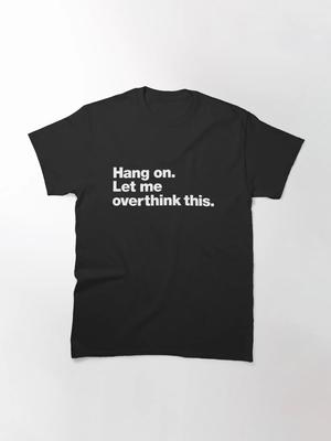 Hang On. Let Me Overthink This. Classic T-Shirt Tshirt Haikyuu Graphic Tees Women's T-shirts Fashion Pure Cotton New 71405