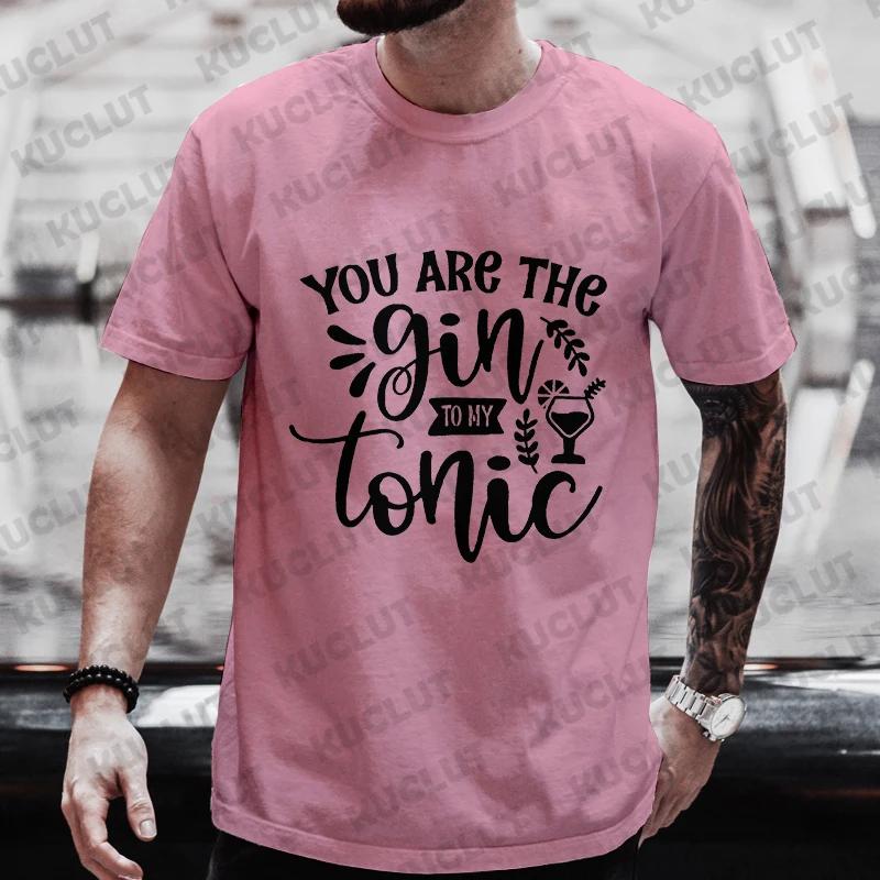 You Are The Gin To My Tonic Graphic Men T Shirt Single Farewell Drinking DAY Party Tops Plus Size Matching Streetwear Outfit