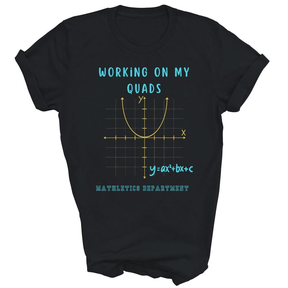 

Mathletics Working On My Quads Algebra Math Teacher Unisex Shirt Gift 3XL