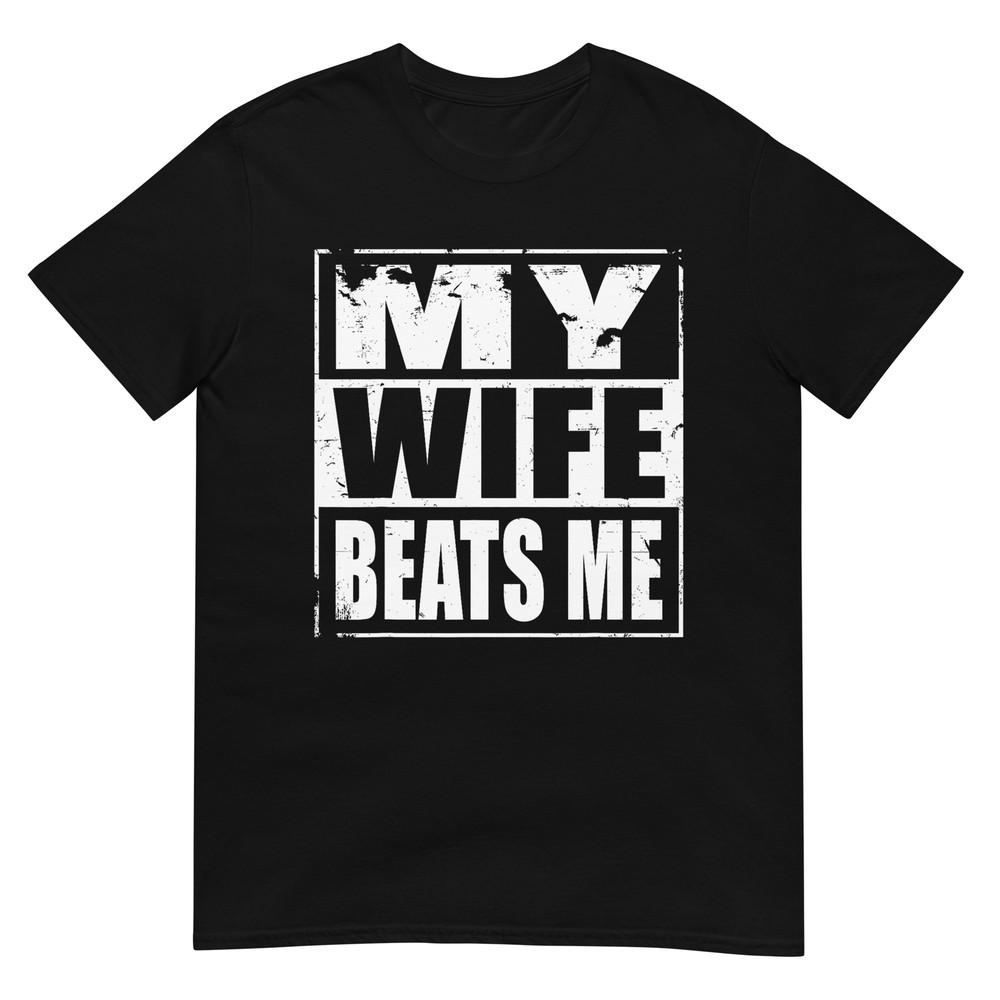 

My Wife Beats Me T-Shirt S