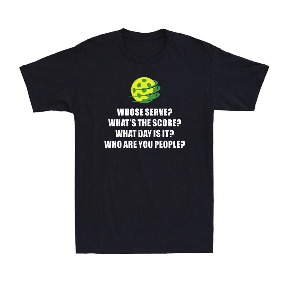 Pickleball Whose Serve What s The Score Funny Pickleballs Gift Novelty T-Shirt 4XL