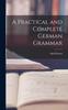 The A Practical and Complete German Grammar Book