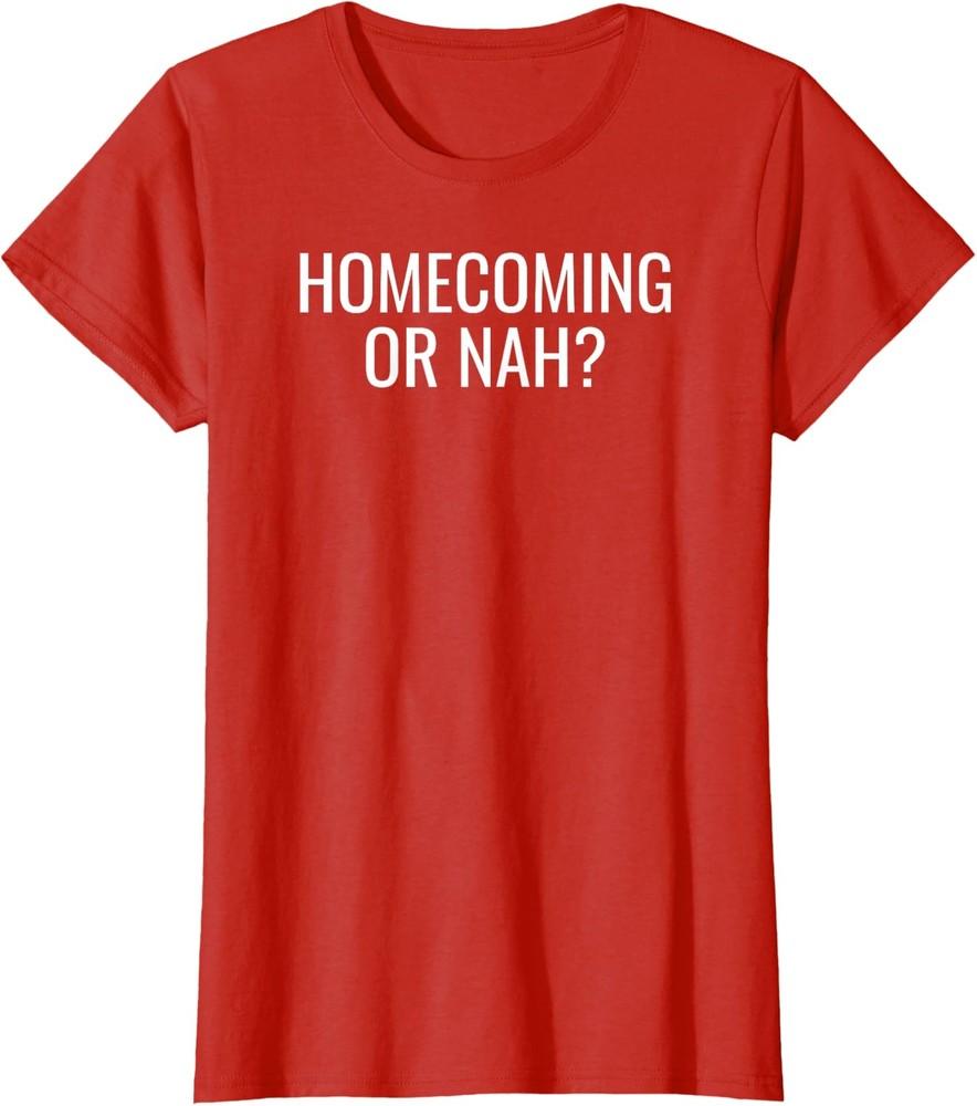 Homecoming Or Nah Shirt Homecoming Proposal Idea Ladies  Crewneck T-Shirt Unisex T-Shirt S