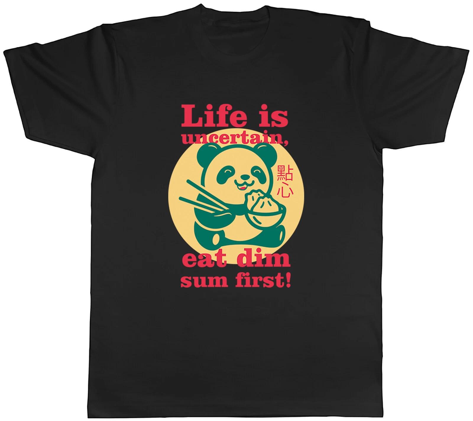 Life is Uncertain Funny Mens T-Shirt Eat Dim Sum Panda Tee Gift XXXXL