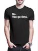 No You Go First Herren T-Shirt Slogan Spruch Motto Fun Spaß Comedy Joke