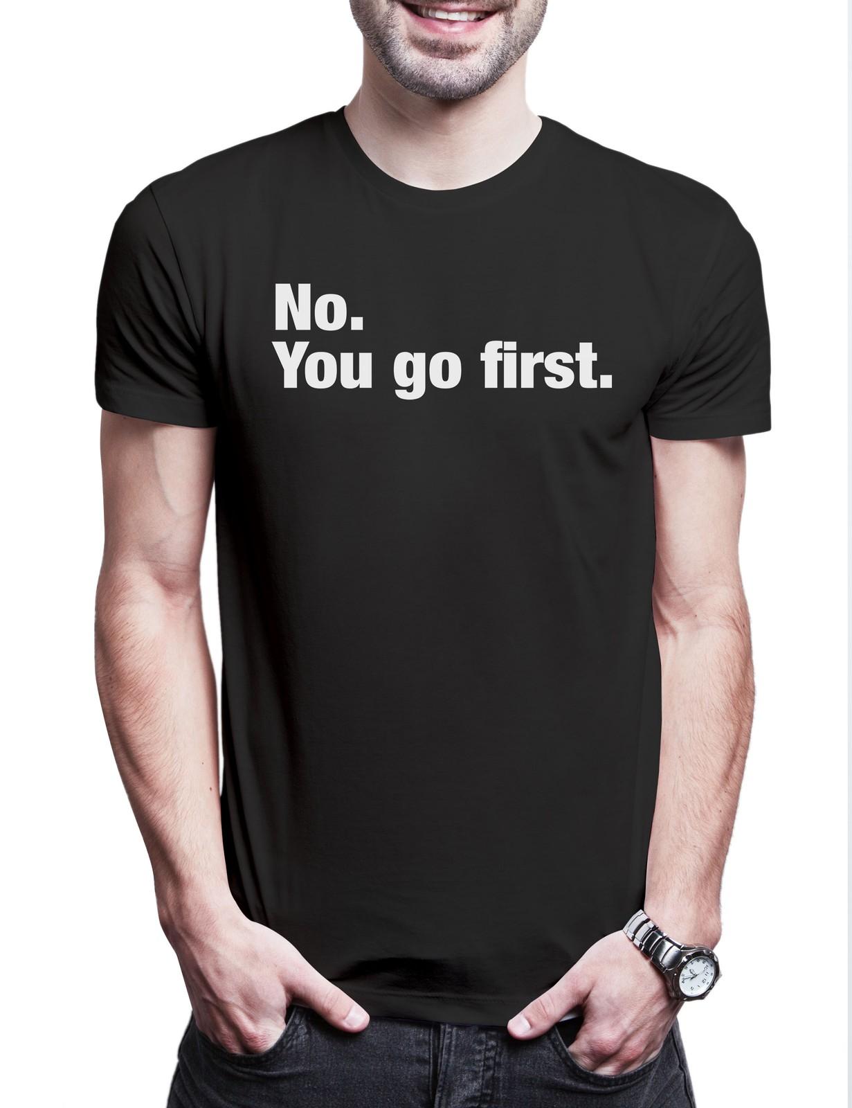 No You Go First Herren T-Shirt Slogan Spruch Motto Fun Spaß Comedy Joke S