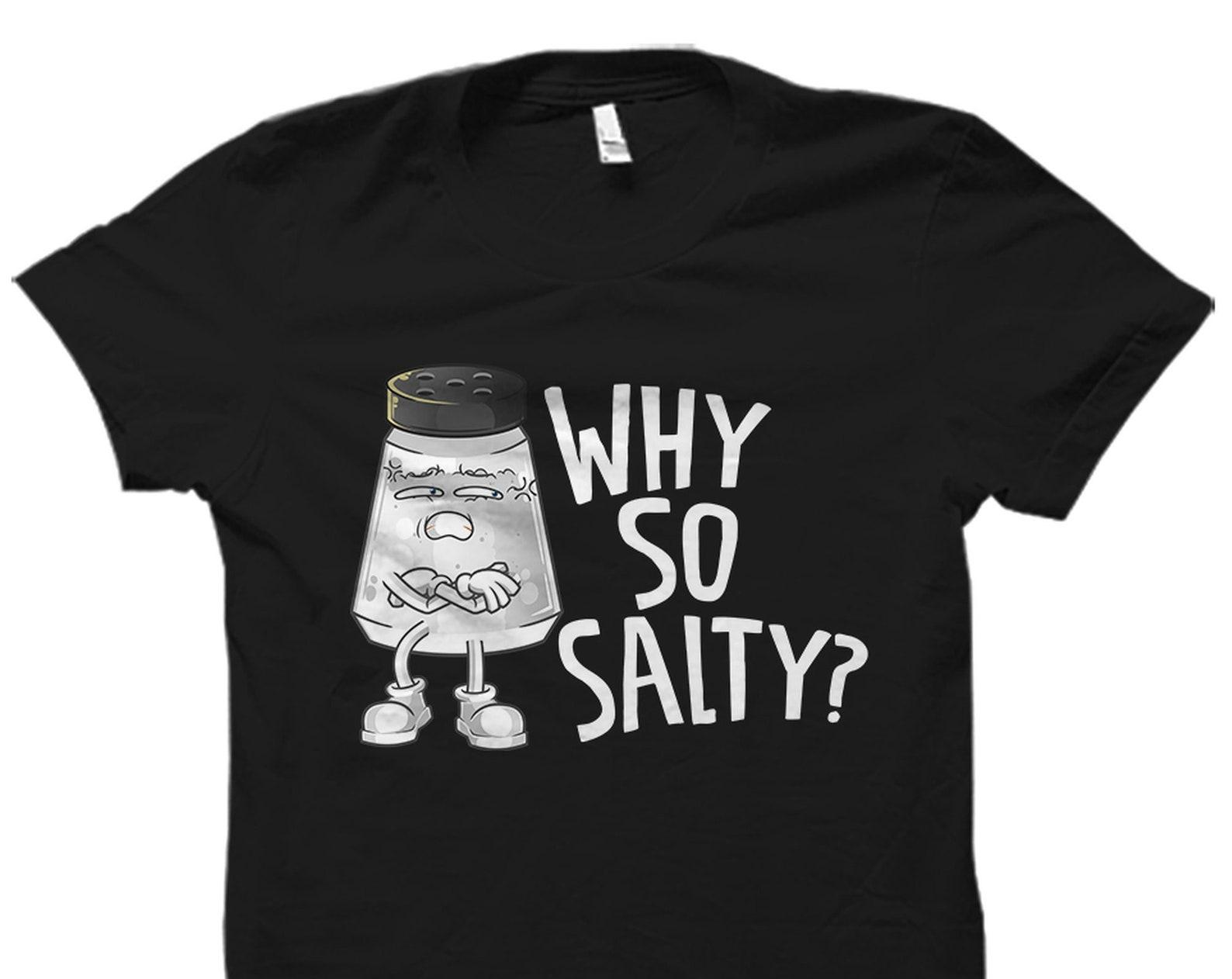 Funny Salty Shirt. Funny Salty Gift. Sarcastic Shirt. Gift For Girlfriend. Sarcastic Women Gift. Salt Shirt. Salt Gift. Sarcasm #OS5263 XL