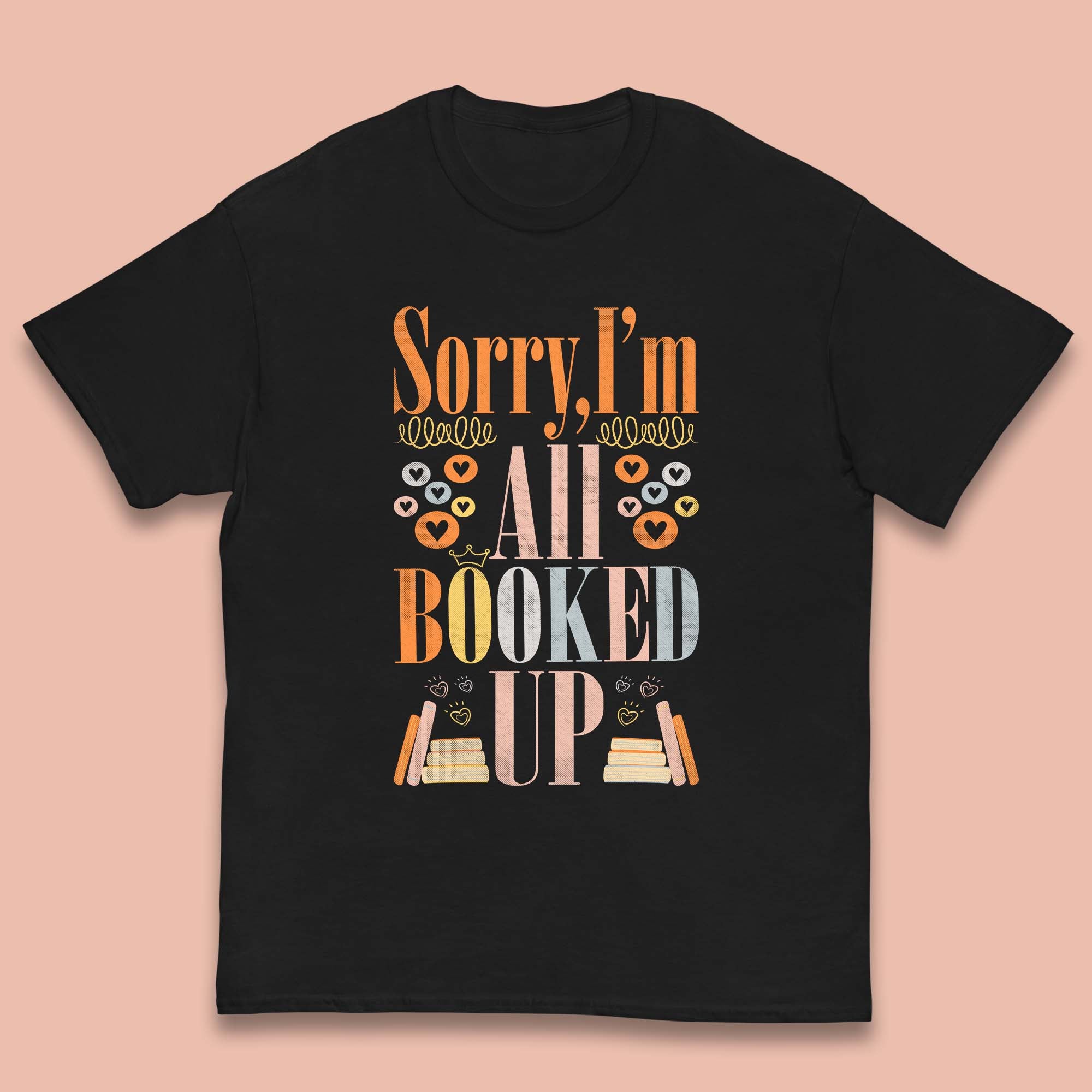 

Sorry I m All Booked Up Book Lover Book Nerd Bookish Librarian Kids T Shirt 110