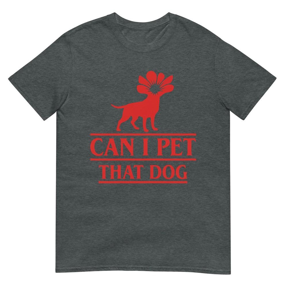 Can I Pet That Dog Demodog Stranger Funny Dog Lover Dog Tshirt
