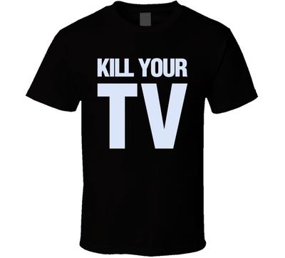Kill Your TV Revolution Lustiges Statement Aufmerksamkeit T-Shirt