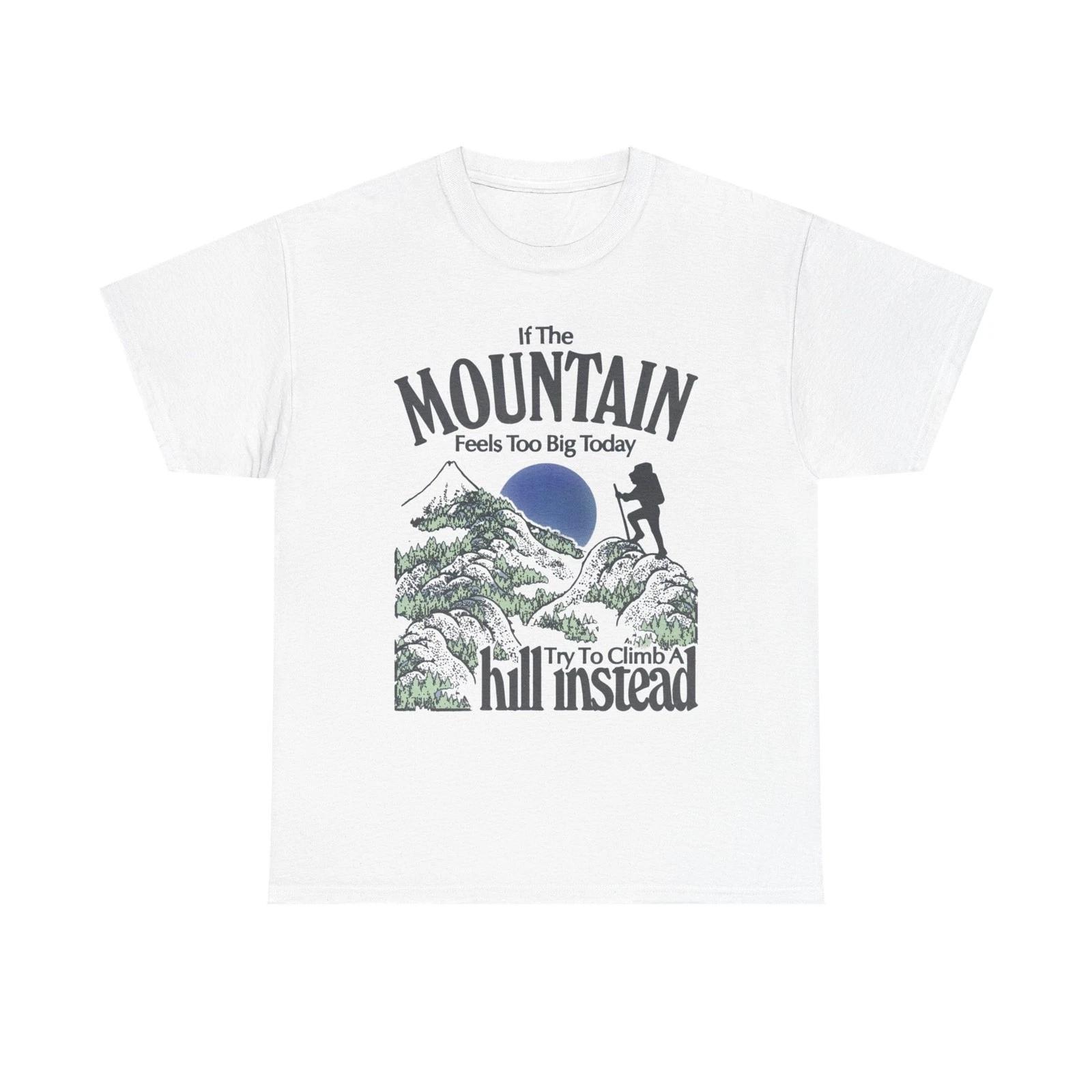 

If The Mountain Feels To Big Graphic T Shirt Unisex Heavy Cotton Gift Vintage 4XL
