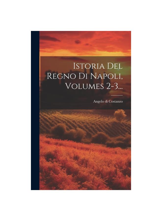 The Istoria Del Regno Di Napoli, Volumes 2-3... Book