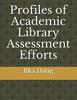 Profiles of Academic Library Assessment Efforts