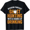 Weekend Forcast Ghost Hunting With a Chance of Drinking T-Shirt