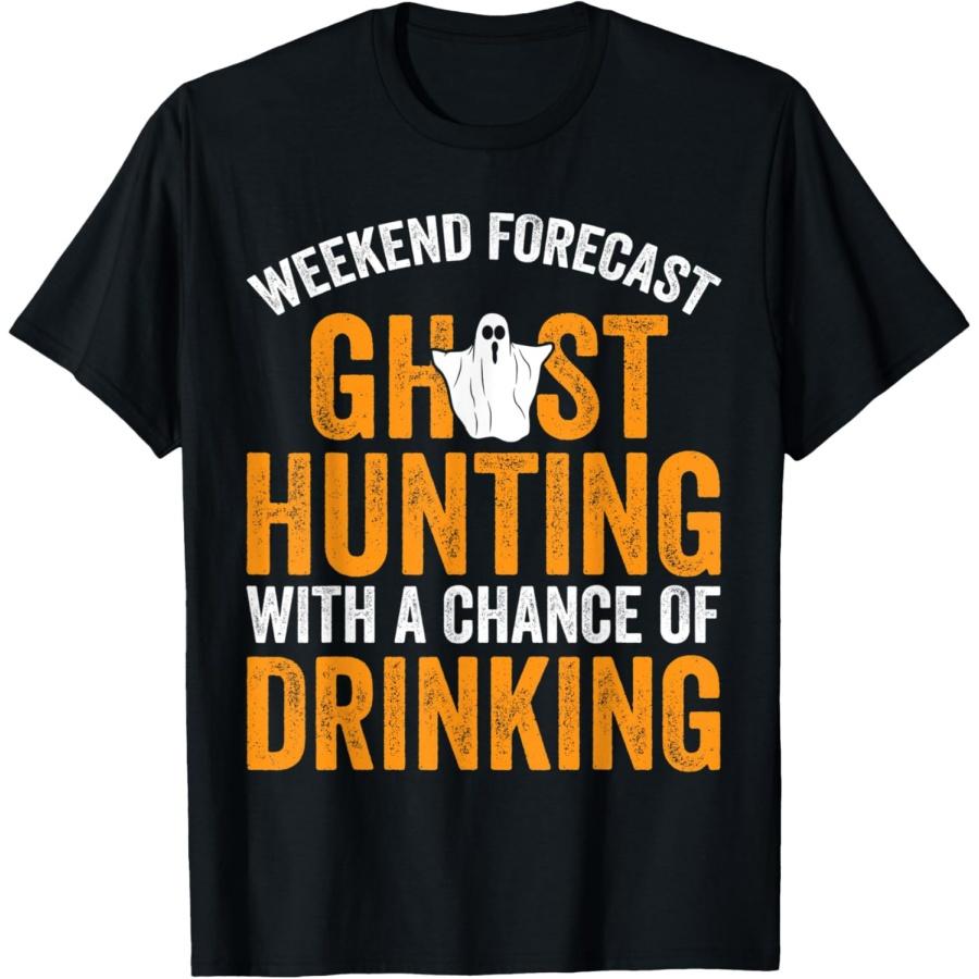 Weekend Forcast Ghost Hunting With a Chance of Drinking T-Shirt S