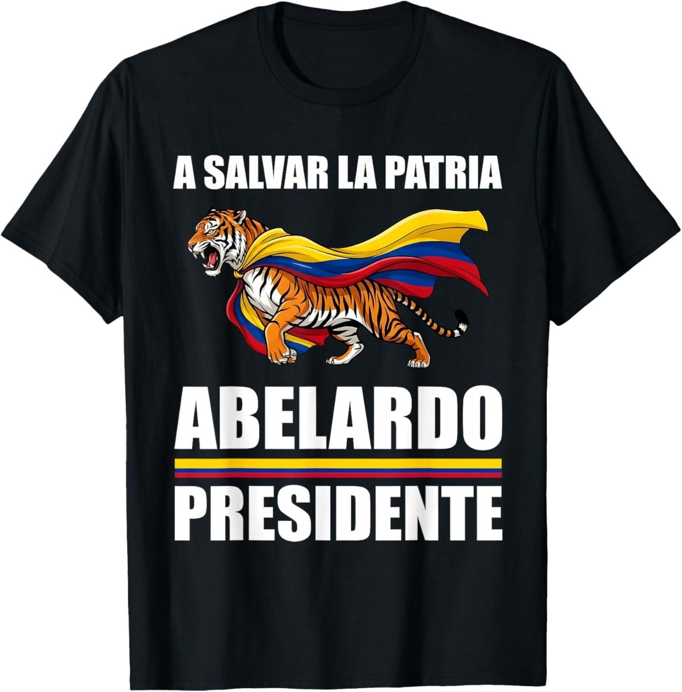 A Salvar La Patria Abelardo Presidente 2026 Colombian Flag T- Unisex T-Shirt S