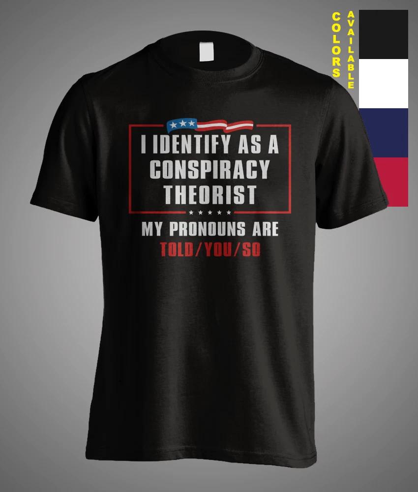 I Identify As A Conspiracy Theorist My Pronouns Are Told You So Funny T-Shirt XXXXL