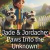 Jade & Jordache: Paws Into the Unknown! (Paws & Pals Adventures)