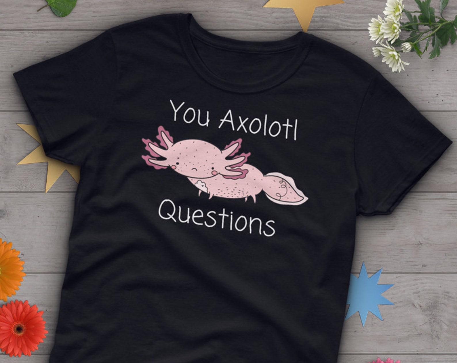 Axolotl Shirt, , Funny Axolotl Lover Gift, Cute Mexican Walking Fish T-shirt, Axolotl Lover Tshirt, Pet Graphic, Axolotl Questions 160