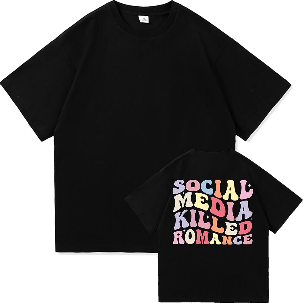 Social Media Killed Romance T Shirt Summer Fashion Men Funny Letter T-Shirt Unisex High Quality Vintage Cotton Tees Shirts Tops