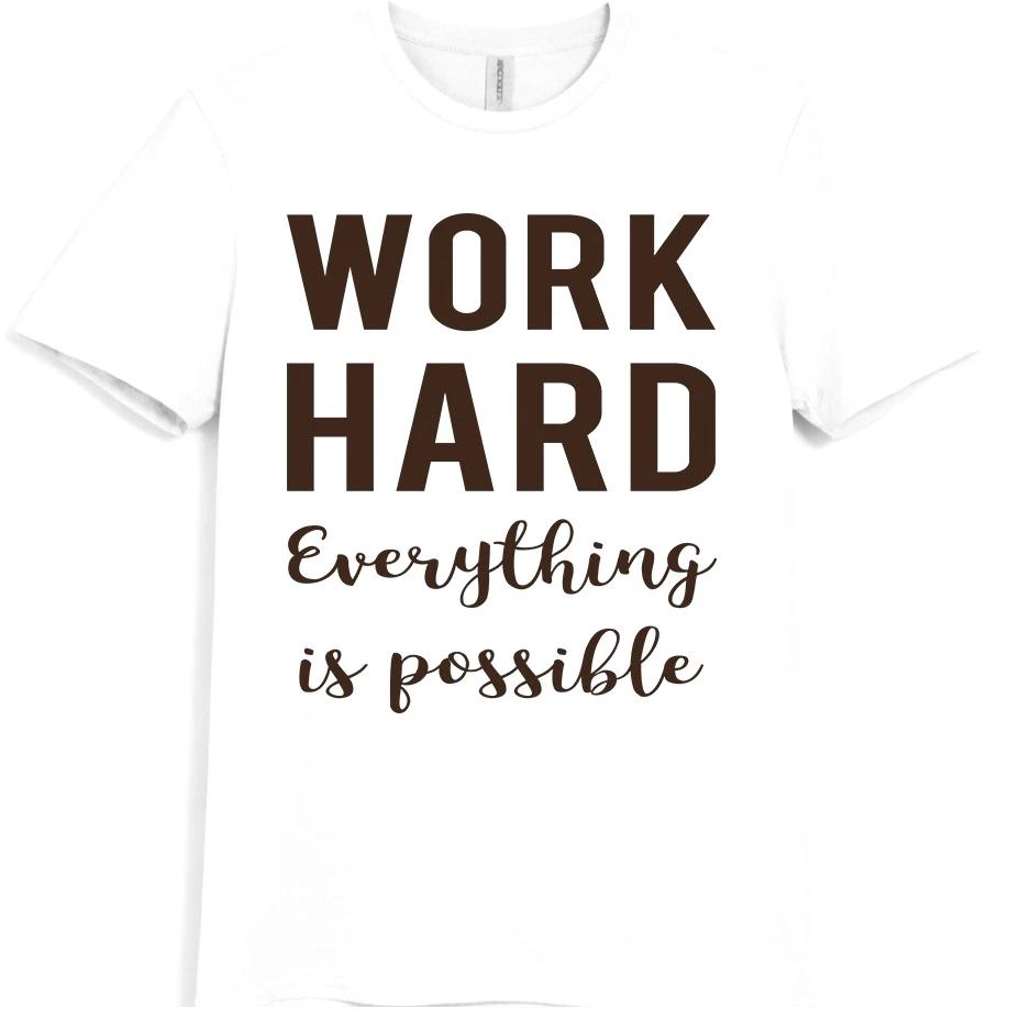 Work Hard Everything Is Possible T Shirt Motivational Quote Graphic Tee XS