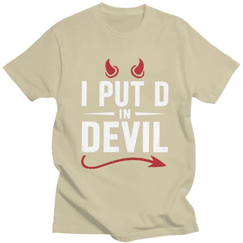 I Put The D In Devil T Shirt Men Women Funny Sarcastic Quote Tshirts Streetwear Graphic Tee 100 Cotton Slim Fit Clothing