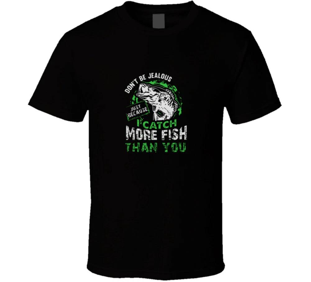 Don t Be Jealous Just Because I Catch More Fish Than You Funny Fishing Fisherman 2XL